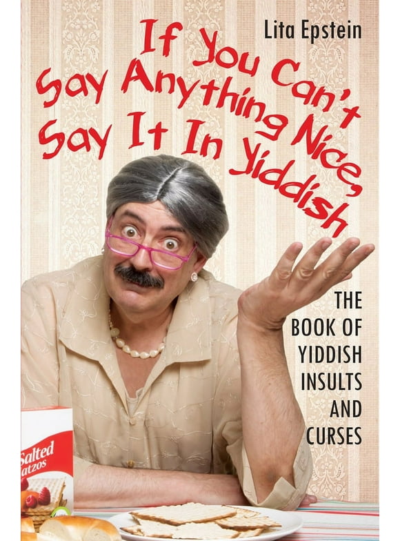 If You Can't Say Anything Nice, Say It in Yiddish: The Book of Yiddish Insults and Curses (Paperback - Used) 0806538767 9780806538761