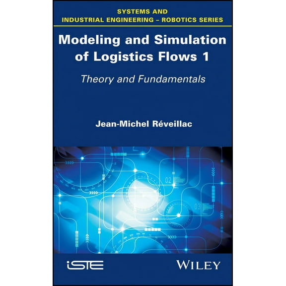 Modeling and Simulation of Logistics Flows 1: Theory and Fundamentals (Hardcover)