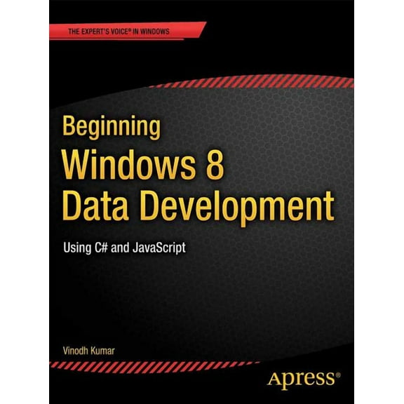 Expert's Voice in Windows Beginning Windows 8 Data Development: Using C# and JavaScript, (Paperback)