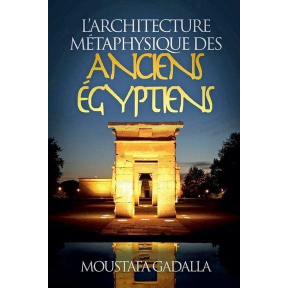 L'Architecture Métaphysique Des Anciens Égyptiens, (Paperback)