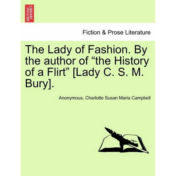 The Lady of Fashion. by the Author of the History of a Flirt [Lady C. S. M. Bury].