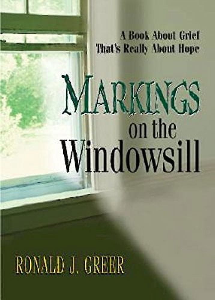 Markings on the Windowsill: A Book about Grief That's Really about Hope, (Paperback)