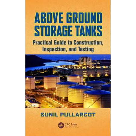 Above Tank - Above Ground Storage Tanks : Practical Guide to Construction, Inspection, and Testing