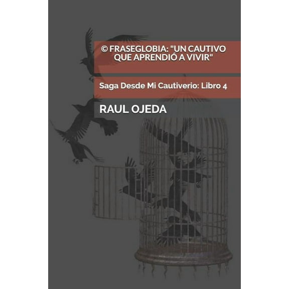 Saga Desde Mi Cautiverio: Libro : 4: Fraseglobia: Un Cautivo Que Aprendió A Vivir: Poesía Latinoamericana (Series #4) (Paperback)