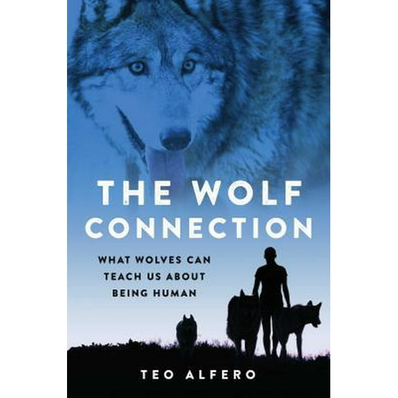 Pre-Owned The Wolf Connection: What Wolves Can Teach Us about Being Human (Hardcover) 1501193163 9781501193163