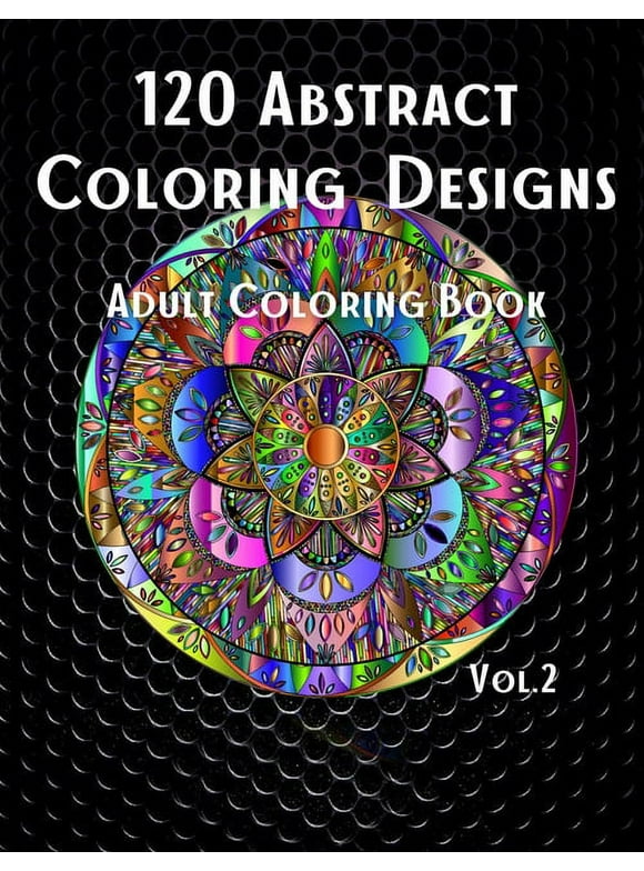 120 Abstract Coloring Designs: Adult Coloring Book / Stress Relieving Patterns / Relaxing Coloring Pages / Premium Design / Vol.2 (Edition 2) (Paperback)