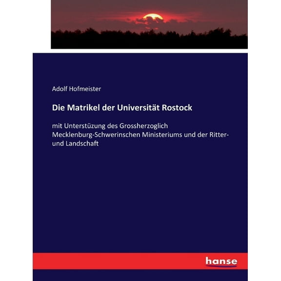 Die Matrikel der Universität Rostock: mit Unterstüzung des Grossherzoglich Mecklenburg-Schwerinschen Ministeriums und de, (Paperback)