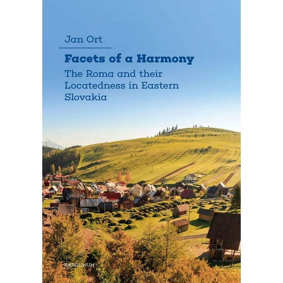 Facets of a Harmony : The Roma and Their Locatedness in Eastern Slovakia (Paperback)