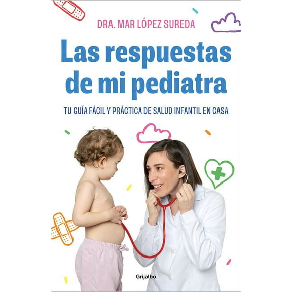 Las Respuestas de Mi Pediatra: Tu Guía Fácil Y Práctica de Salud Infantil En Casa / Answers from My Pediatrician, (Paperback)