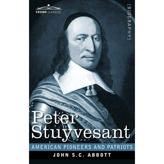 American Pioneers and Patriots: Peter Stuyvesant: The Last Dutch Governor of New Amsterdam (Paperback)