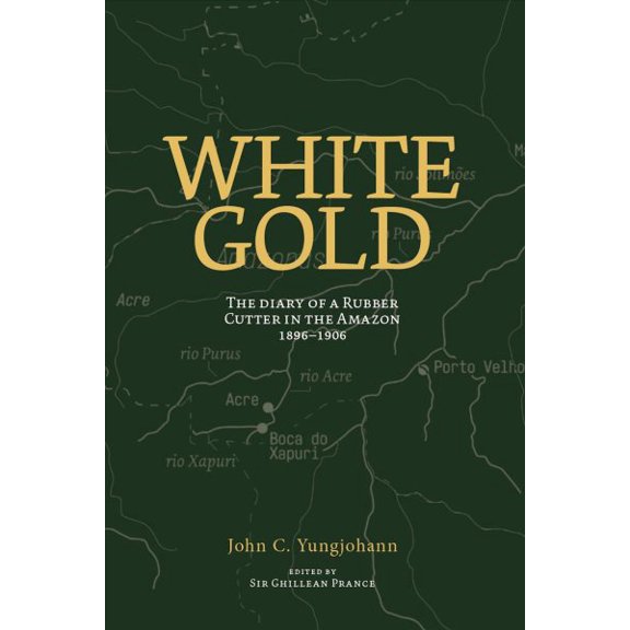 Pre-Owned White Gold: The Diary of a Rubber Cutter in the Amazon 1906-1916 Paperback
