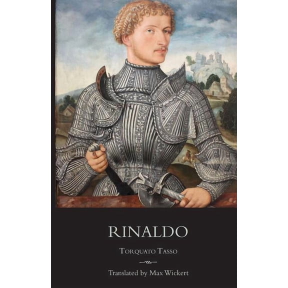 Rinaldo: A New English Verse Translation with Facing Italian Text, Critical Introduction and Notes (Paperback) by Torquato Tasso, Max Wickert