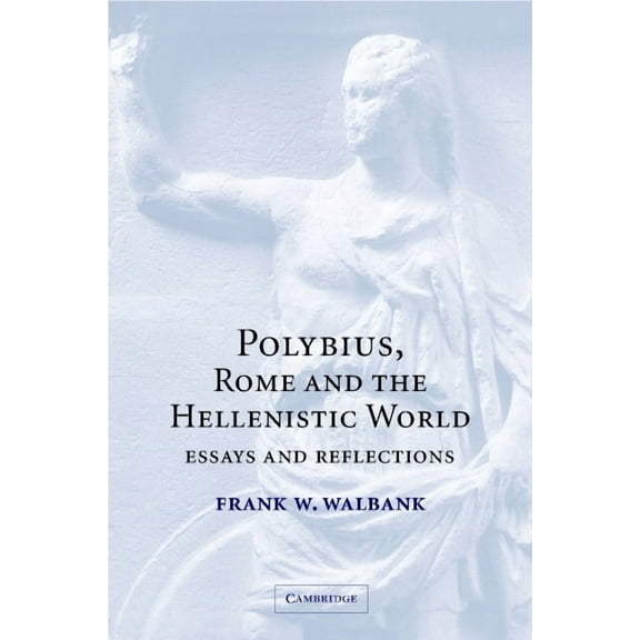 Polybius, Rome and the Hellenistic World: Essays and Reflections, (Hardcover)