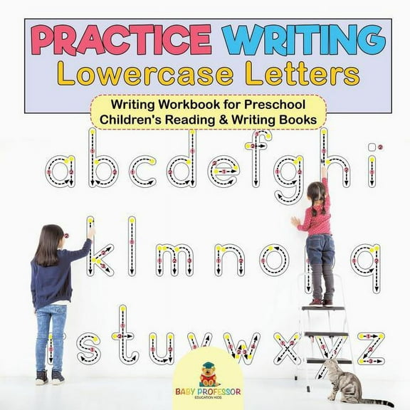 Practice Writing Lowercase Letters - Writing Workbook for Preschool Children's Reading & Writing Books, (Paperback)