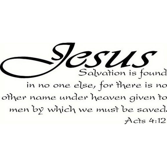 Acts 4:12 V2, Jesus, No Other Name to Be Saved, Salvation No One Else, Bible Verse Vinyl Wall Art Decal. Our Inspirational Christian Scripture Wall Arts Are USA Made.