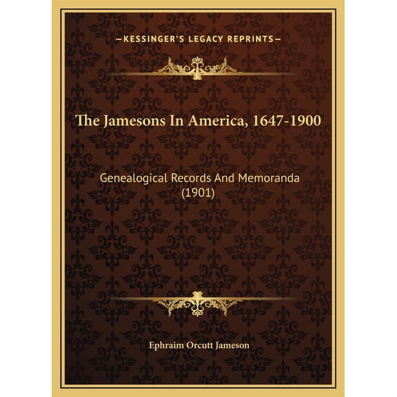 The Jamesons in America, 1647-1900: Genealogical Records and Memoranda (1901) Hardcover