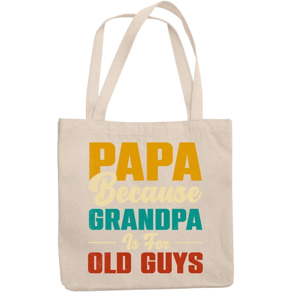 Papa Because Grandpa Is For Old Guys, Funny Granddad, Father's Day or Birthday, 12oz Canvas Tote Bag
