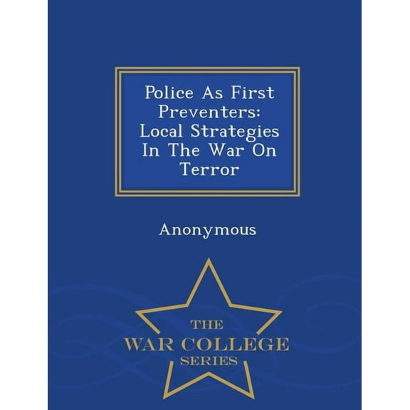 Police as First Preventers: Local Strategies in the War on Terror - War College Series (Paperback)