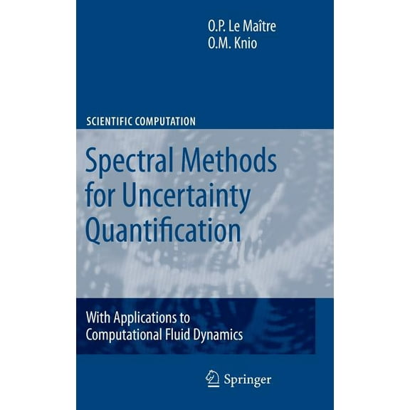 Scientific Computation Spectral Methods for Uncertainty Quantification: With Applications to Computational Fluid Dynamics, (Hardcover)