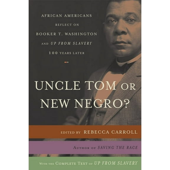Uncle Tom or New Negro? : African Americans Reflect on Booker T. Washington and UP FROM SLAVERY 100 Years Later (Paperback)