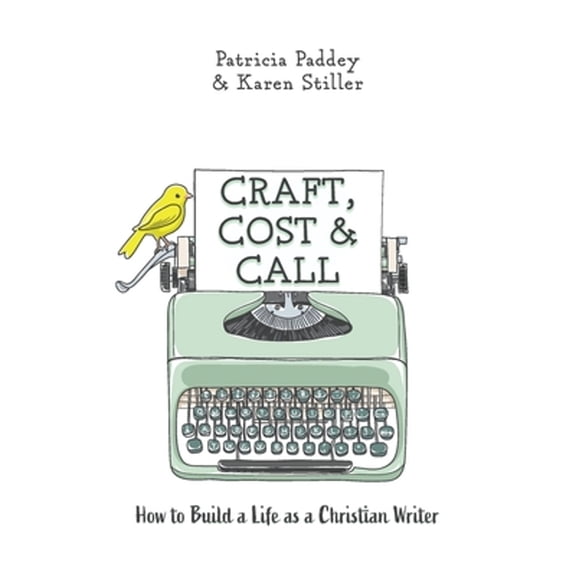 Craft, Cost & Call: How to Build a Life as a Christian Writer (Paperback)