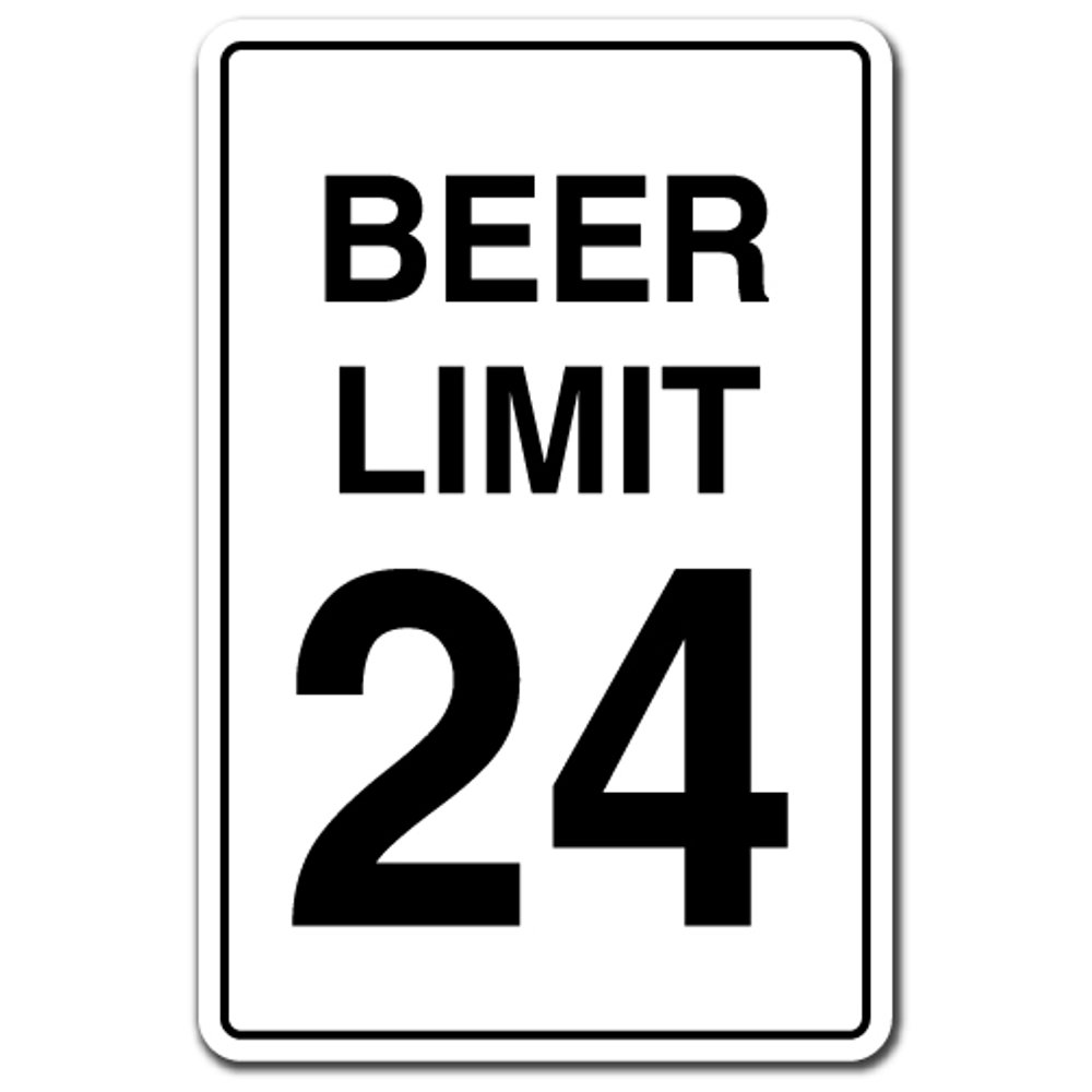 BEER LIMIT 24 Sign alcohol drinking drunk speed Indoor/Outdoor 14