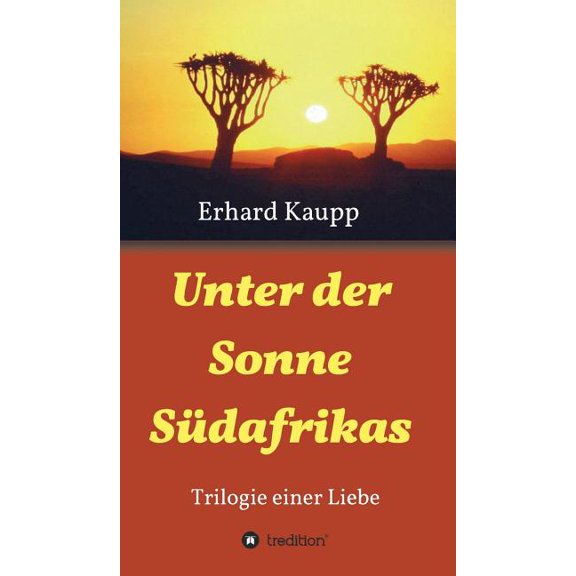 Unter der Sonne Südafrikas : Trilogie einer Liebe (Hardcover)