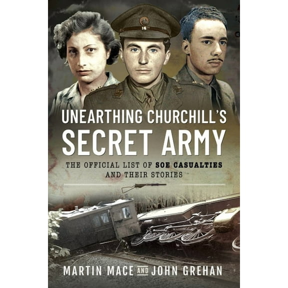 Unearthing Churchill's Secret Army: The Official List of SOE Casualties and Their Stories (Paperback)
