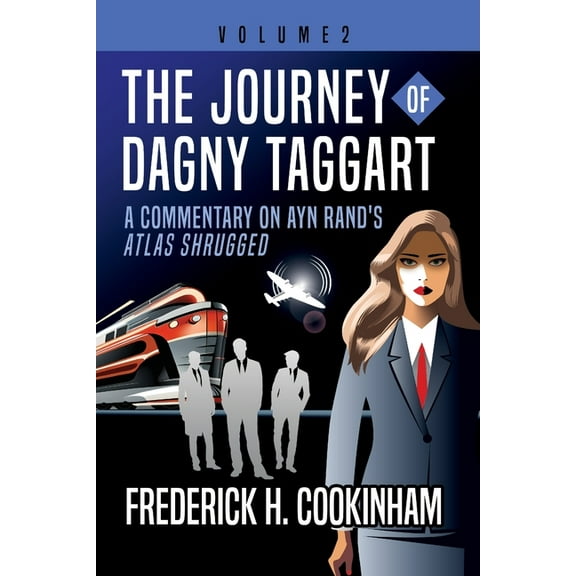 The Journey of Dagny Taggart: A Commentary on Ayn Rand's Atlas Shrugged: Volume 2, (Paperback)
