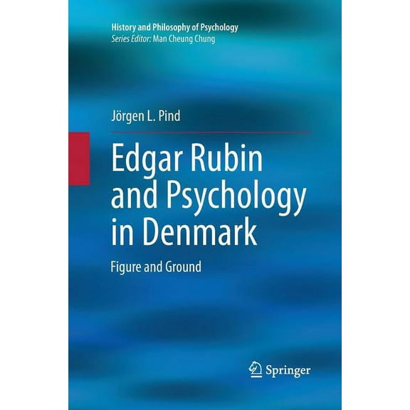 History and Philosophy of Psychology Edgar Rubin and Psychology in Denmark: Figure and Ground, (Paperback)