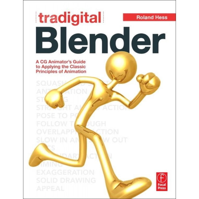 Tradigital Blender: A CG Animator's Guide to Applying the Classic Principles of Animation
