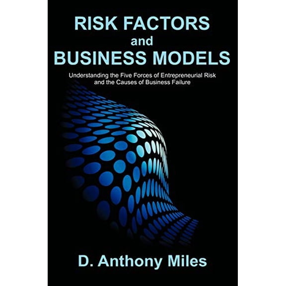 Pre-Owned Risk Factors and Business Models: Understanding the Five Forces of Entrepreneurial Risk and the Causes of Business Failure, 9781599423883, 159942388X, Paperback,