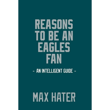 - Reasons to Be an Eagles Fan: A Funny, Blank Book, Gag Gift for Philadelphia Eagles Fans; Or a Great Coffee Table Addition for All Eagles Haters! (Paperback)