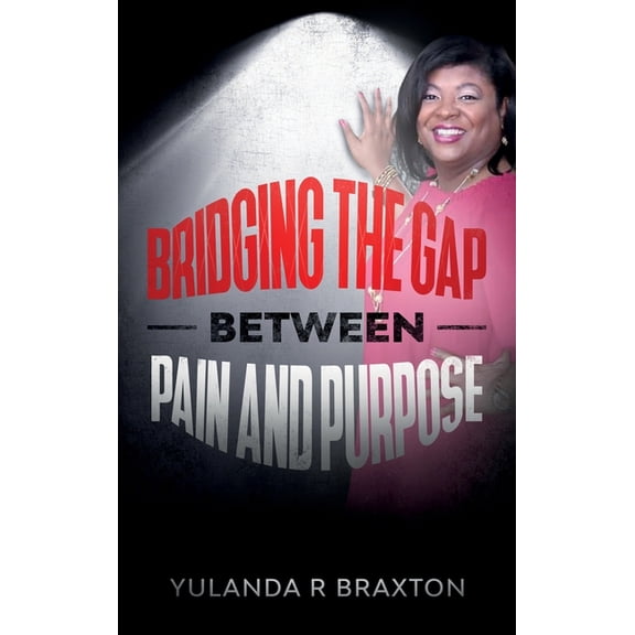 Bridging The Gap Between Pain and Purpose, (Hardcover)