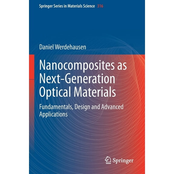 Springer Materials Science Nanocomposites as Next-Generation Optical Materials: Fundamentals, Design and Advanced Applications, Book 316, (Paperback)
