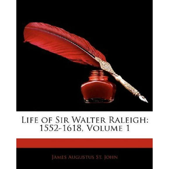 Life of Sir Walter Raleigh: 1552-1618, Volume 1
