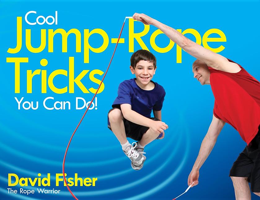 Cool Jump-Rope Tricks You Can Do! : A Fun Way to Keep Kids 6 to 12 Fit ...