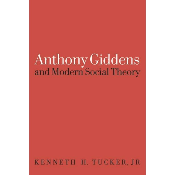 Anthony Giddens and Modern Social Theory, (Paperback)