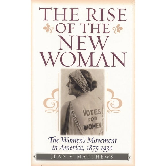 American Ways The Rise of the New Woman: The Women's Movement in America, 1875-1930, (Paperback)