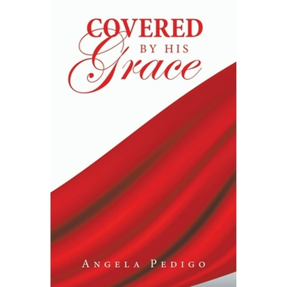 Covered by His Grace (Paperback) by Angela Pedigo
