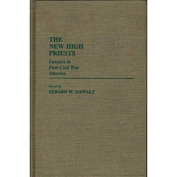 Contributions in Legal Studies The New High Priests: Lawyers in Post-Civil War America, (Hardcover)