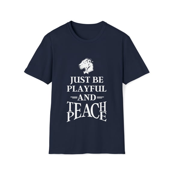 Just Be Playful And Teach Peace (Unisex) Softstyle T-Shirt