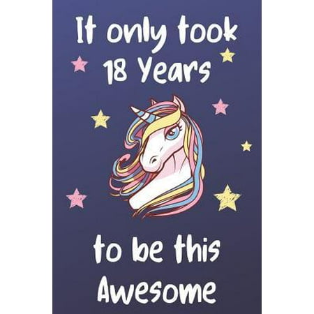 It Only Took 18 Years To Be This Awesome: Unicorn 18th Birthday Journal Present / Gift for Teens Dark Blue Theme (6 x 9 - 110 Blank Lined Pages)