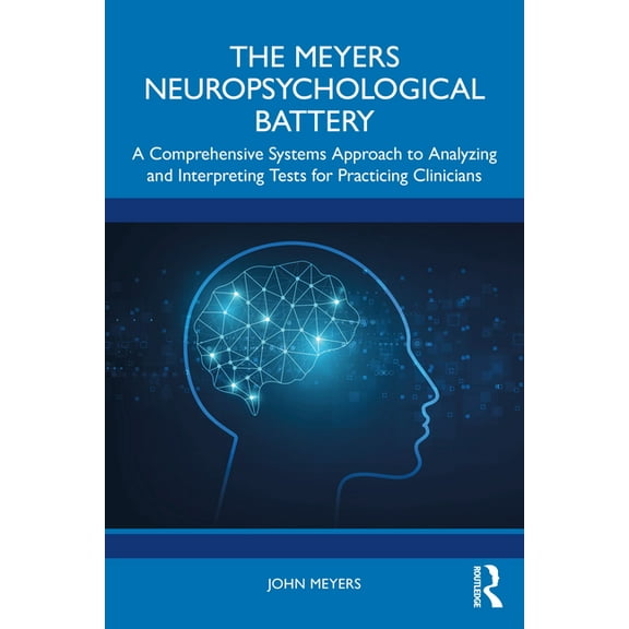 The Meyers Neuropsychological Battery: A Comprehensive Systems Approach to Analyzing and Interpreting Tests for Practici, (Paperback)