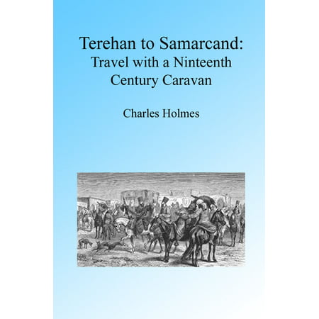 Terhan to Samarcand: Travel with a Nineteenth Century Caravan, Illustrated - (Best Caravans On The Market)