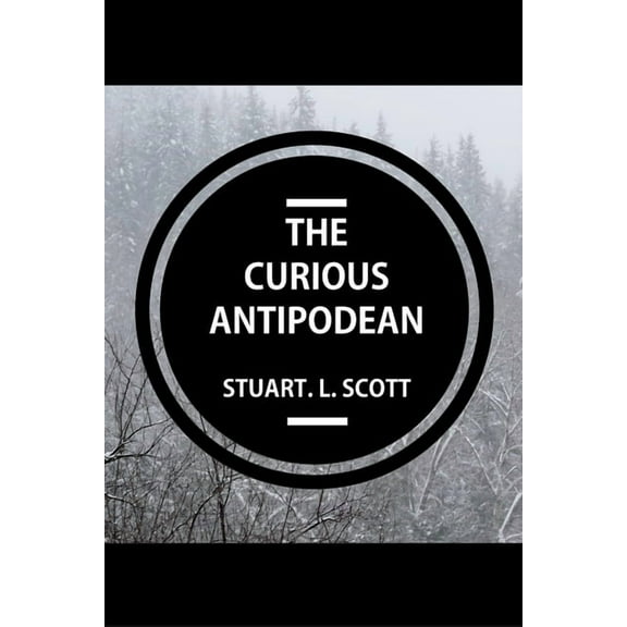 The Curious Antipodean: The Journal of a family side-tracked halfway between the Pacific Ocean and the Canadian Rockies., (Paperback)