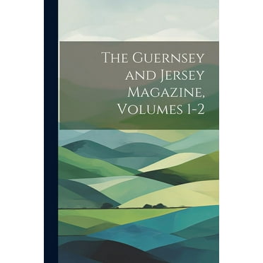 The Guernsey and Jersey Magazine, Volumes 1-2 (Paperback)