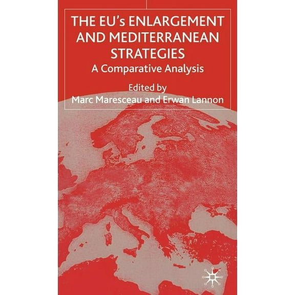 The Eus Enlargement and Mediterranean Strategies: A Comparative Analysis, (Hardcover)