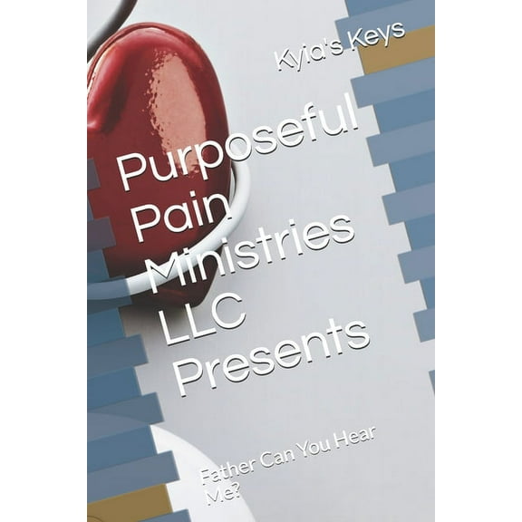 Purposeful Pain Ministries LLC Presents: Father Can You Hear Me? (Paperback)