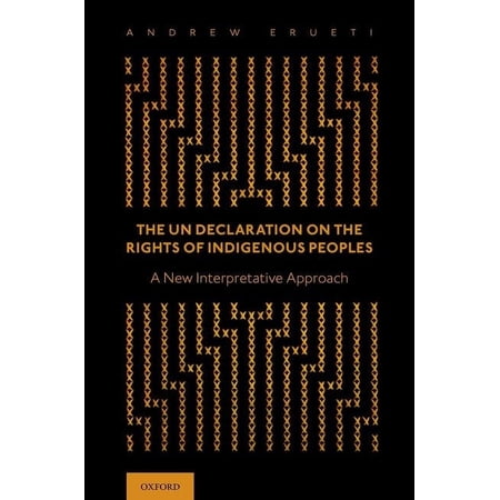The Un Declaration on the Rights of Indigenous Peoples: A New Interpretative Approach (Hardcover)